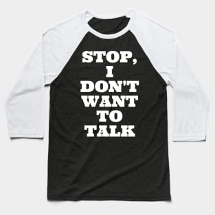 Stop, I Don't Want To Talk Baseball T-Shirt